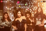 Veere Di Wedding Hindi Movie show timings, Veere Di Wedding Show Time, veere di wedding movie show timings, Ekta kapoor